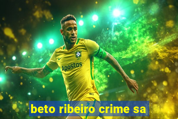 beto ribeiro crime sa